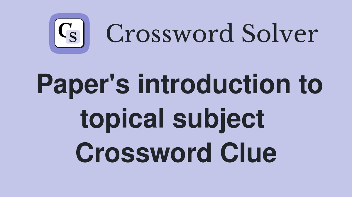 Paper's introduction to topical subject  Crossword Clue