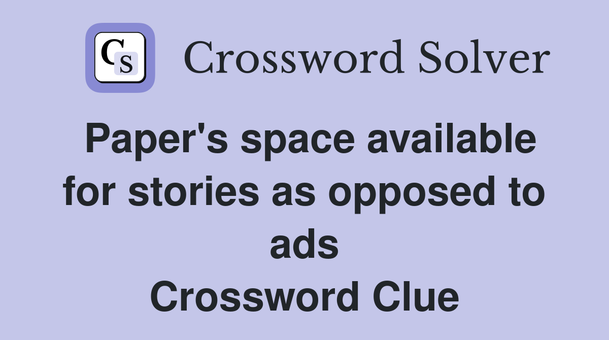 Paper's space available for stories as opposed to ads Crossword Clue