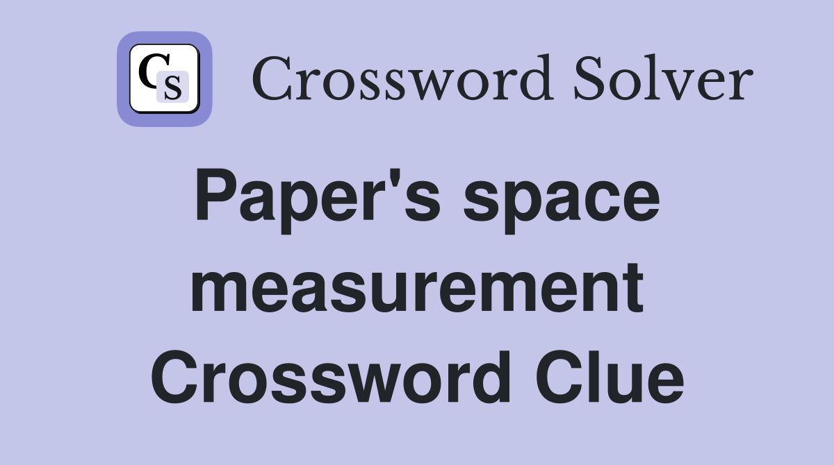 Paper's space measurement Crossword Clue