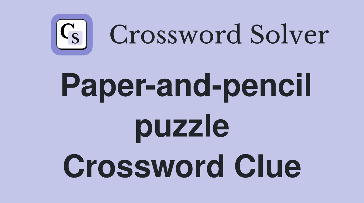 Paper-and-pencil puzzle Crossword Clue