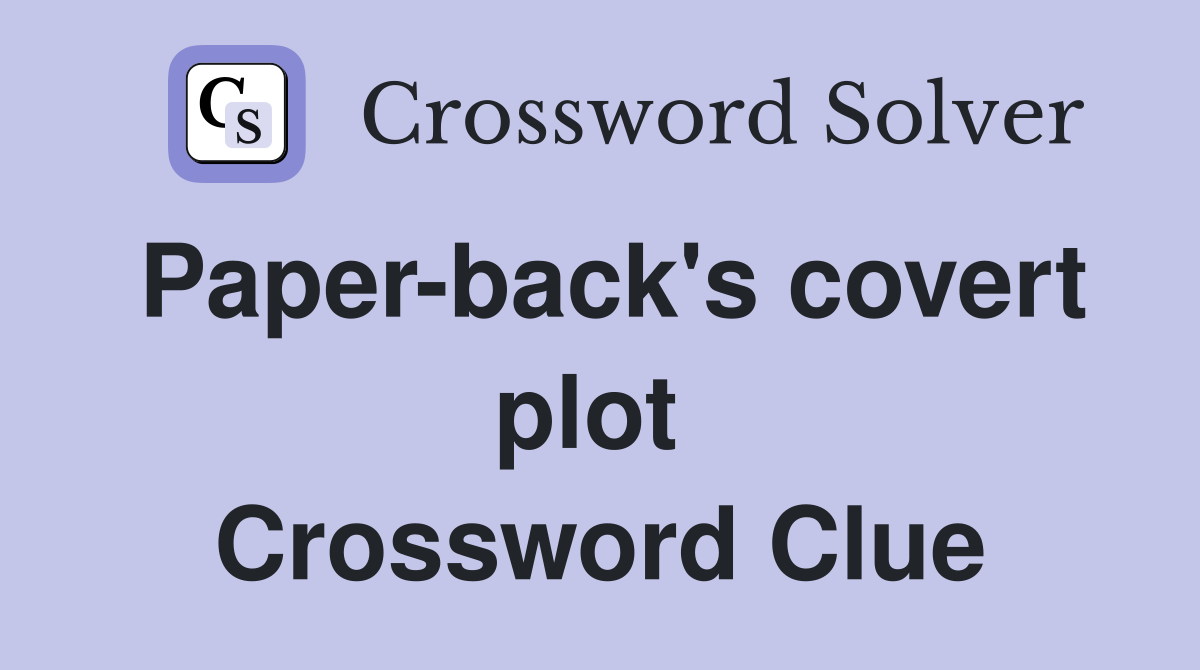 Paper-back's covert plot  Crossword Clue