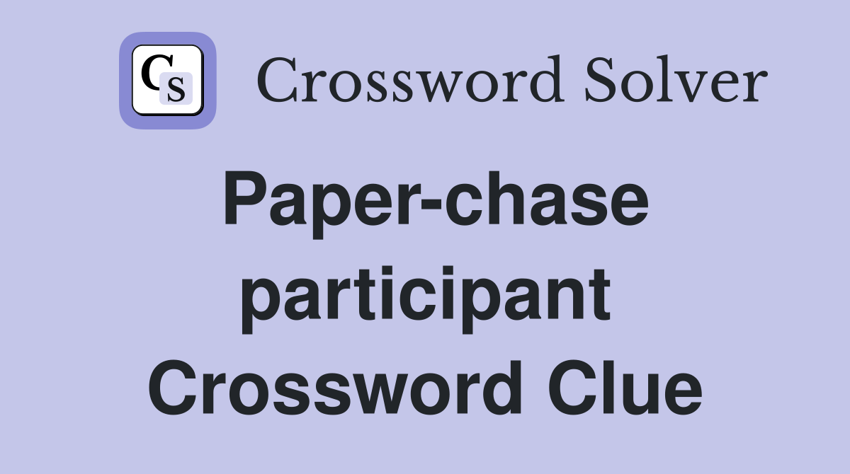 Paper-chase participant Crossword Clue