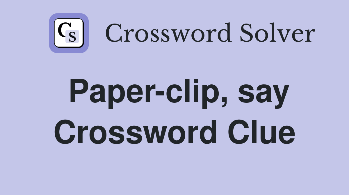 Paper-clip, say Crossword Clue