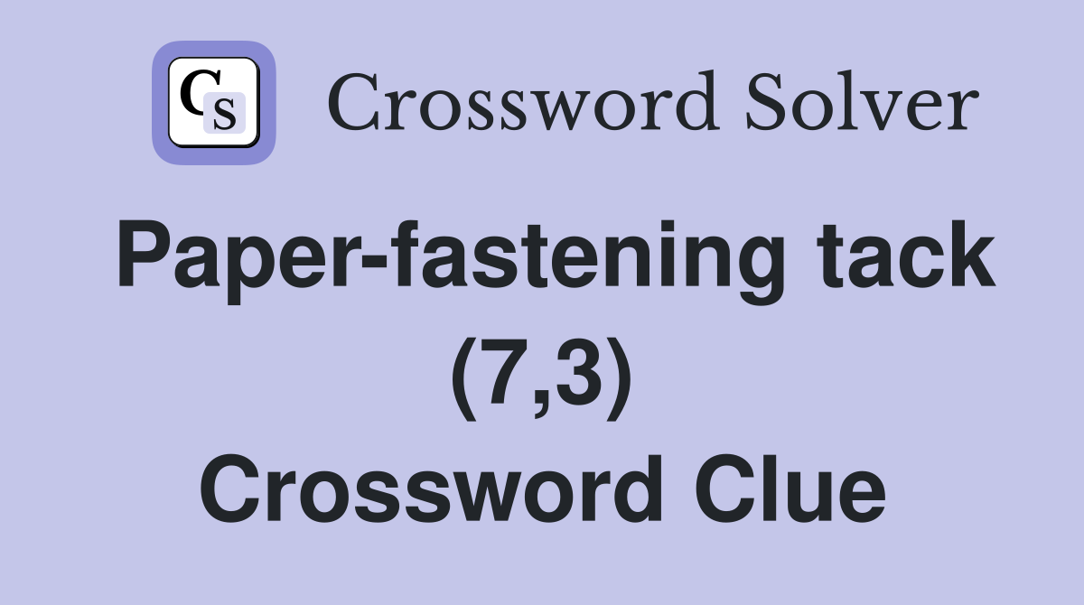 Paper-fastening tack (7,3) Crossword Clue