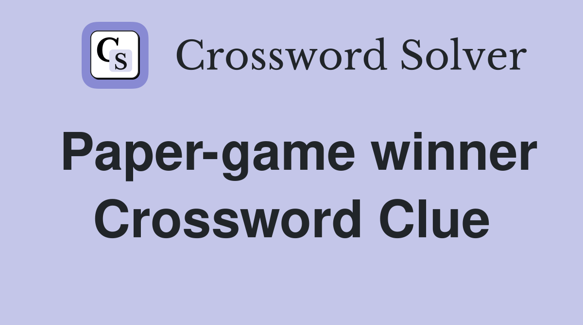 Paper-game winner Crossword Clue