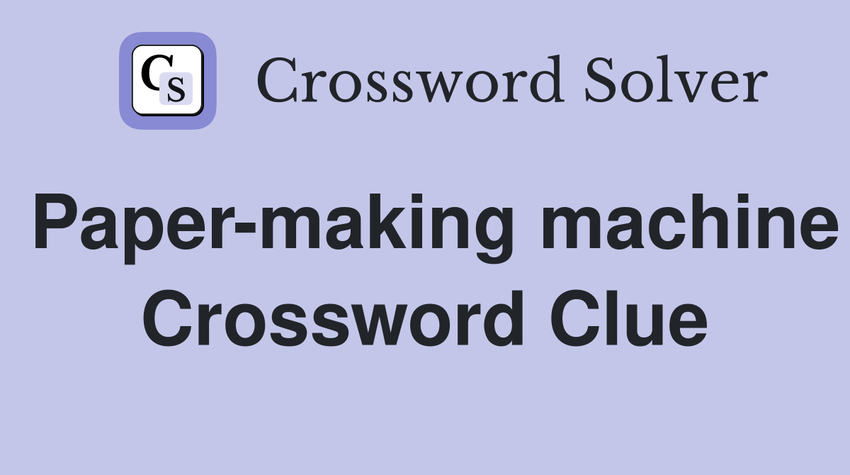 Paper-making machine Crossword Clue