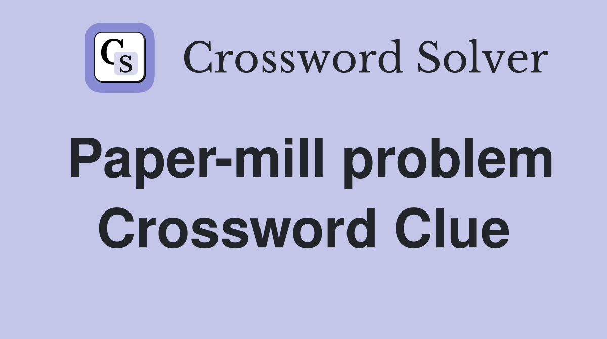 Paper-mill problem Crossword Clue