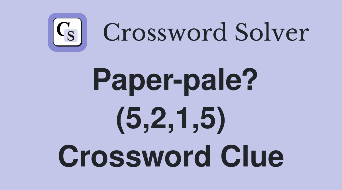 Paper-pale? (5,2,1,5) Crossword Clue