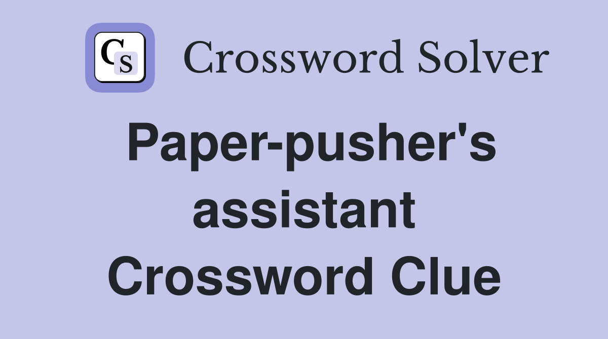 Paper-pusher's assistant Crossword Clue