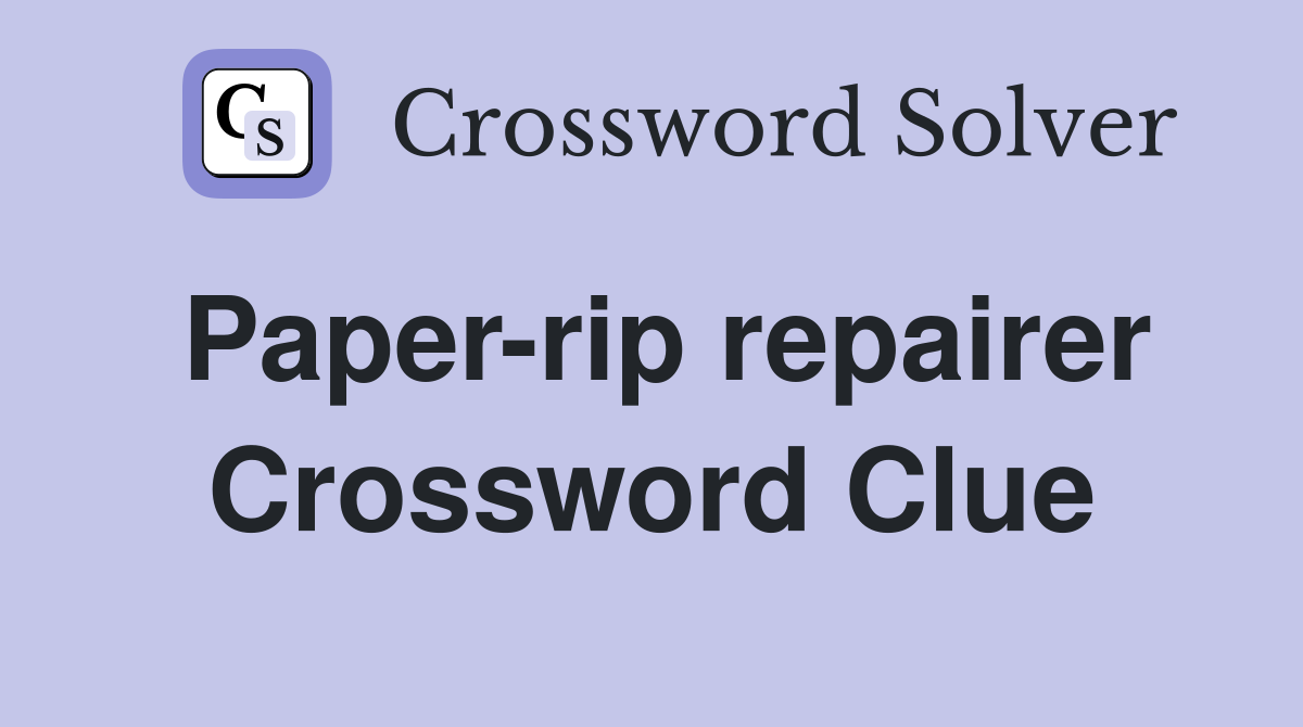 Paper-rip repairer Crossword Clue