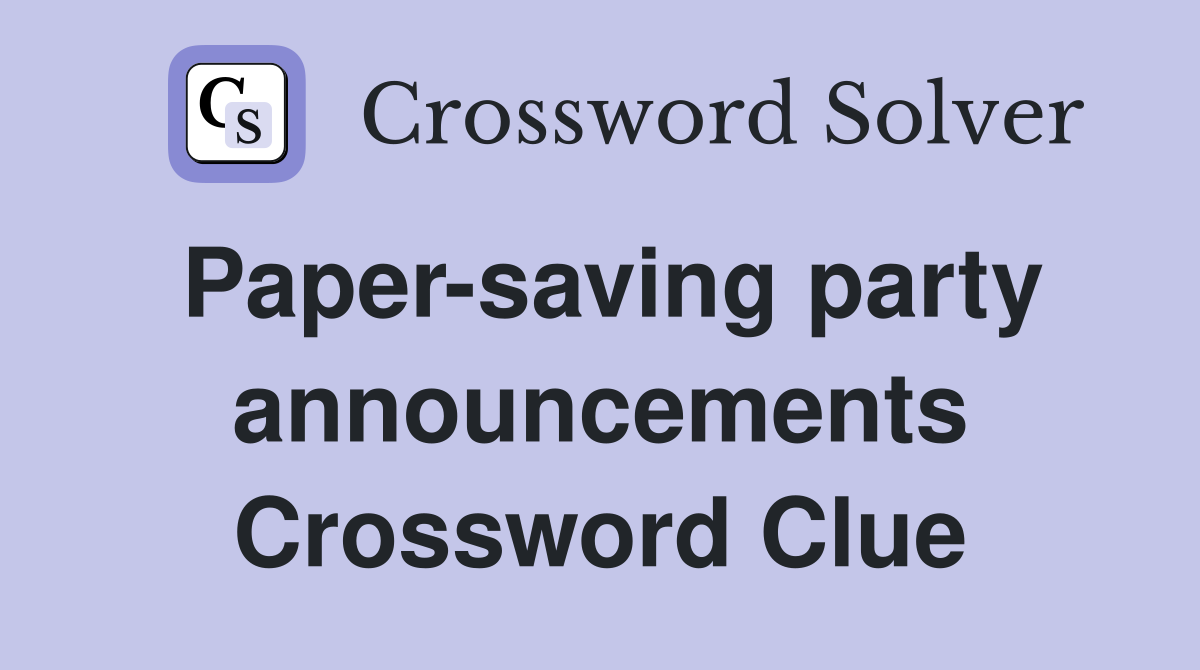 Paper-saving party announcements Crossword Clue