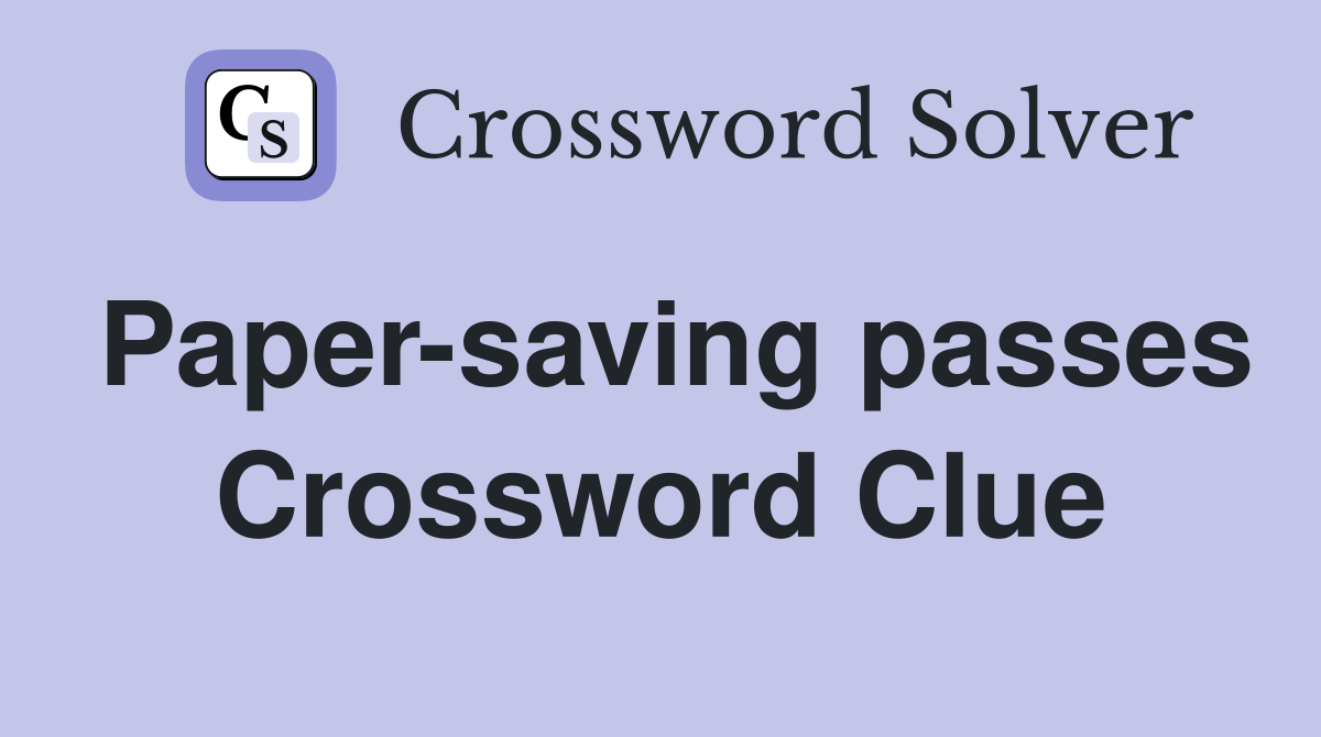 Paper-saving passes Crossword Clue