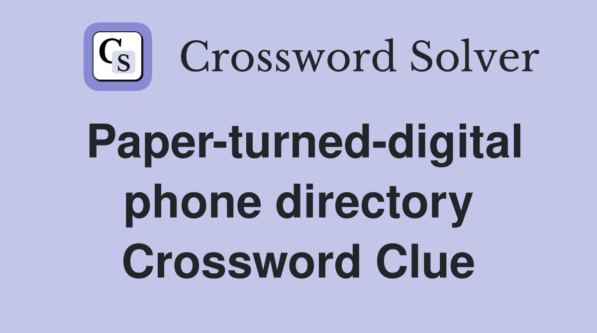 Paper-turned-digital phone directory Crossword Clue