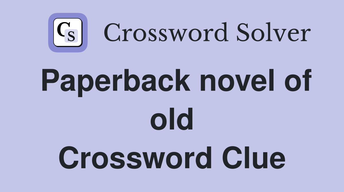 Paperback novel of old Crossword Clue