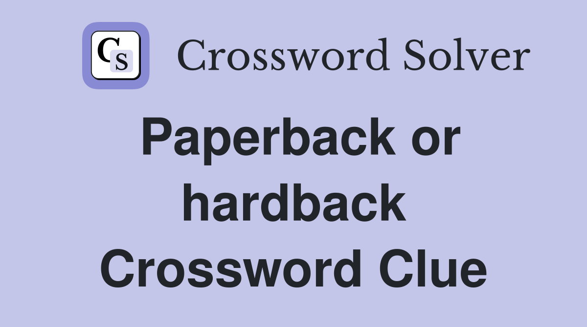 Paperback or hardback Crossword Clue