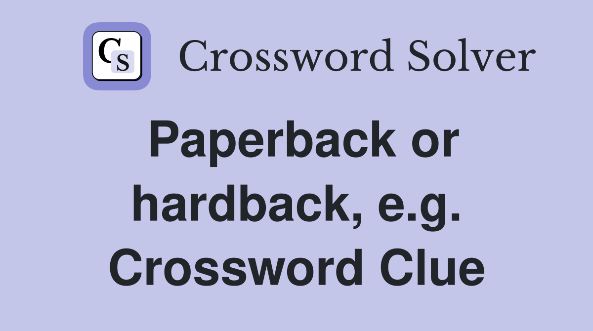 Paperback or hardback, e.g. Crossword Clue