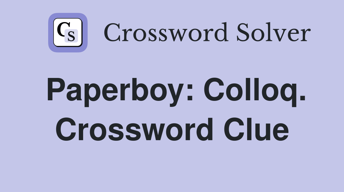Paperboy: Colloq. Crossword Clue