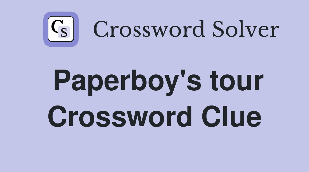 Paperboy's tour Crossword Clue