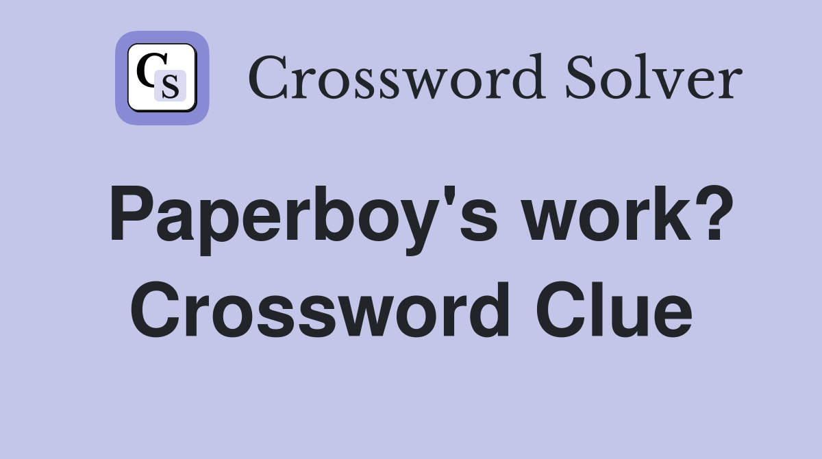 Paperboy's work? Crossword Clue