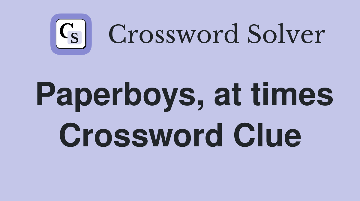 Paperboys, at times Crossword Clue