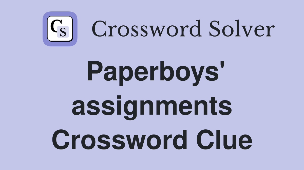 Paperboys' assignments Crossword Clue