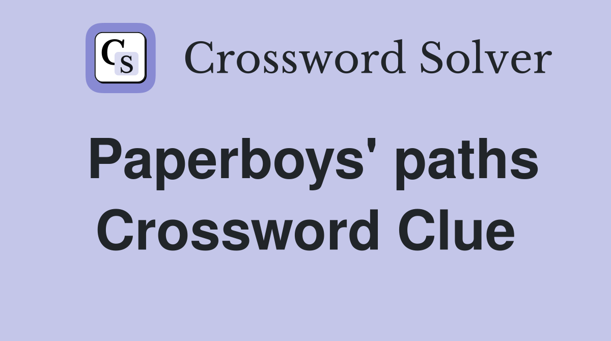 Paperboys' paths Crossword Clue