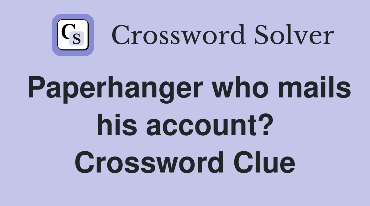 Paperhanger who mails his account? Crossword Clue