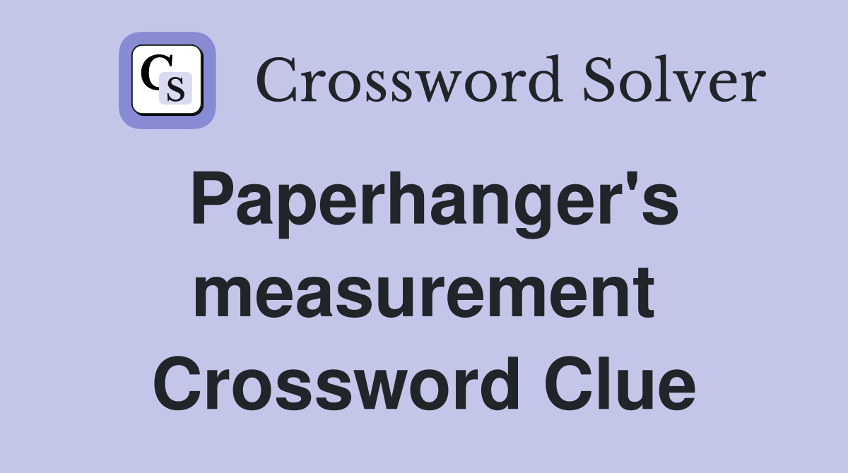 Paperhanger's measurement Crossword Clue