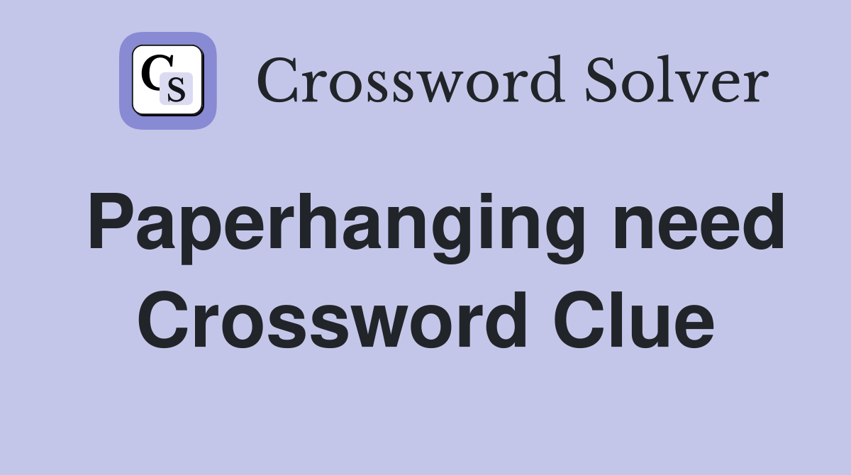 Paperhanging need Crossword Clue