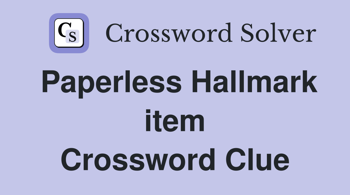 Paperless Hallmark item Crossword Clue