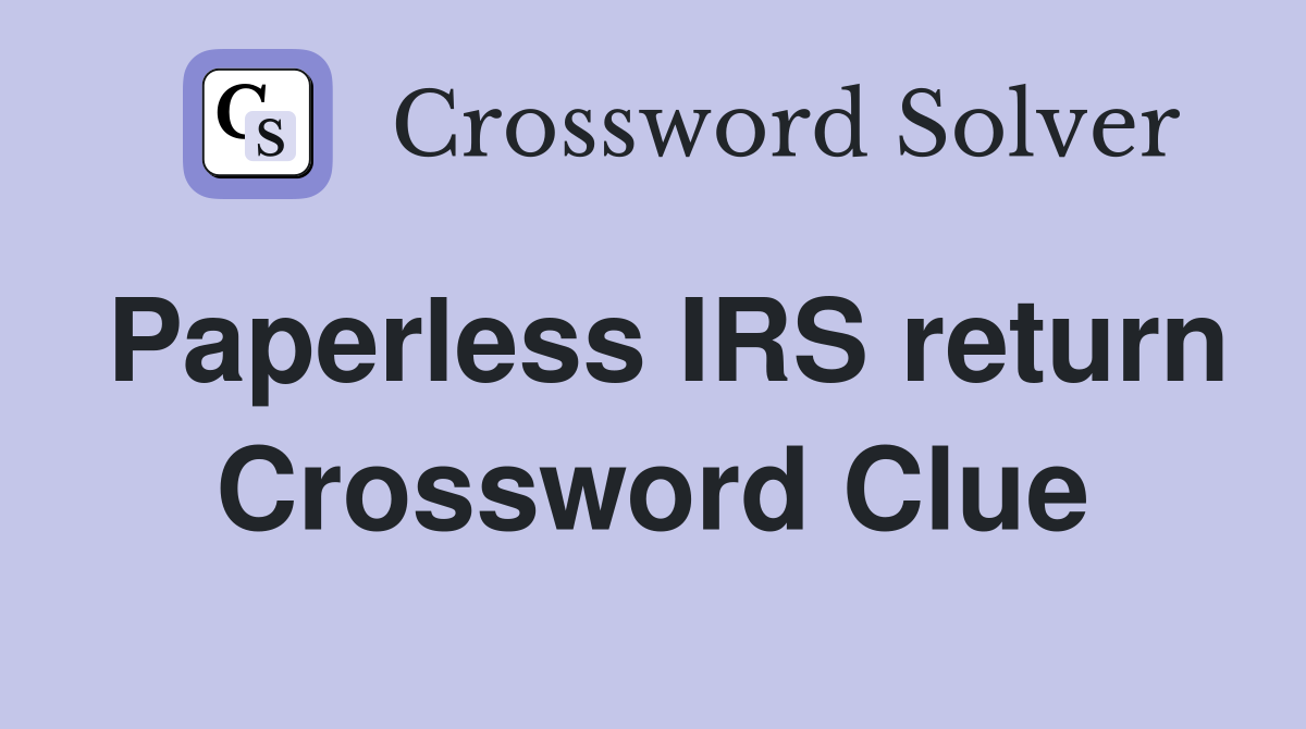 Paperless IRS return Crossword Clue