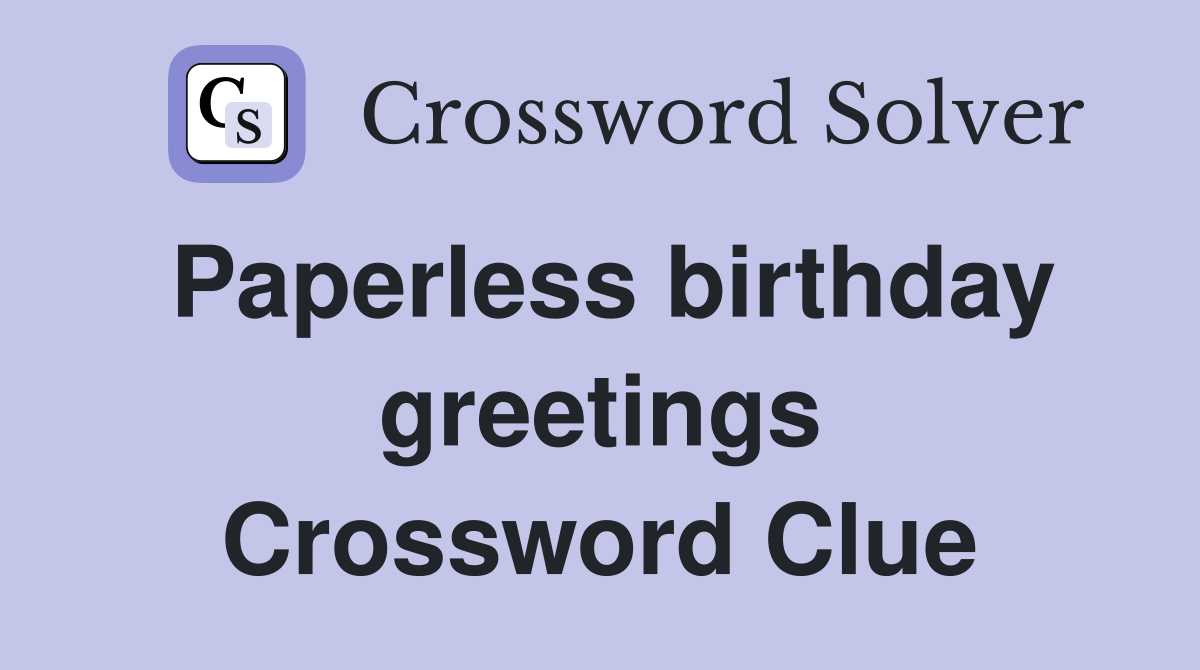 Paperless birthday greetings Crossword Clue