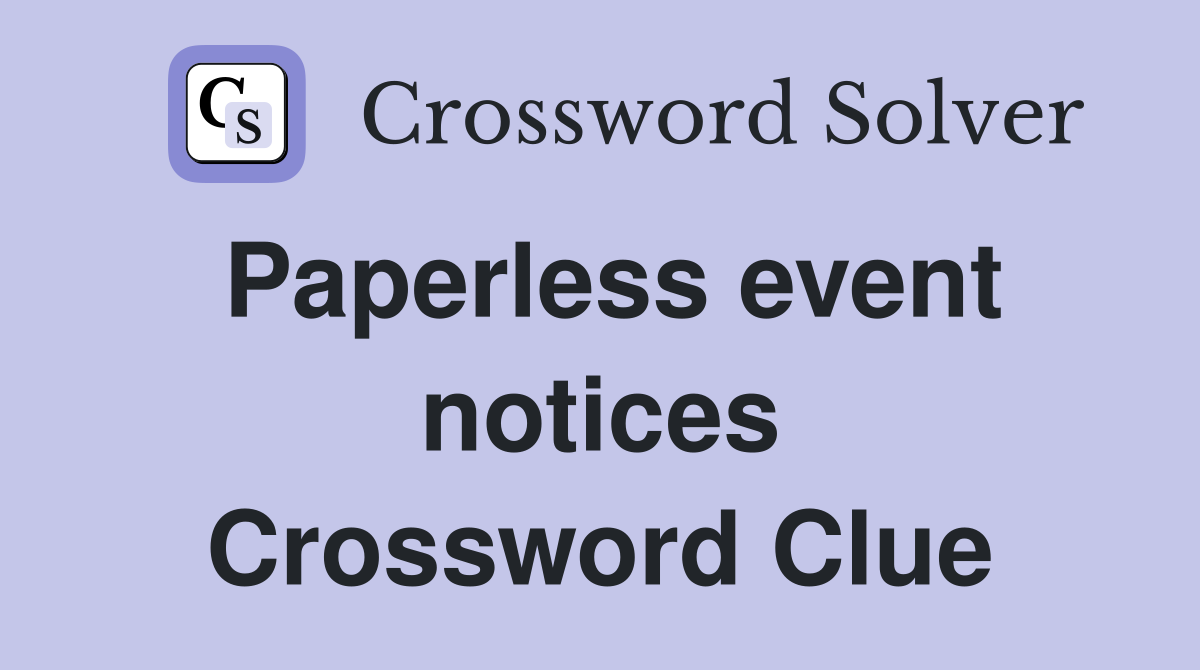 Paperless event notices Crossword Clue