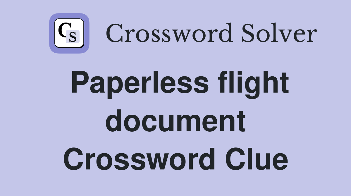 Paperless flight document Crossword Clue