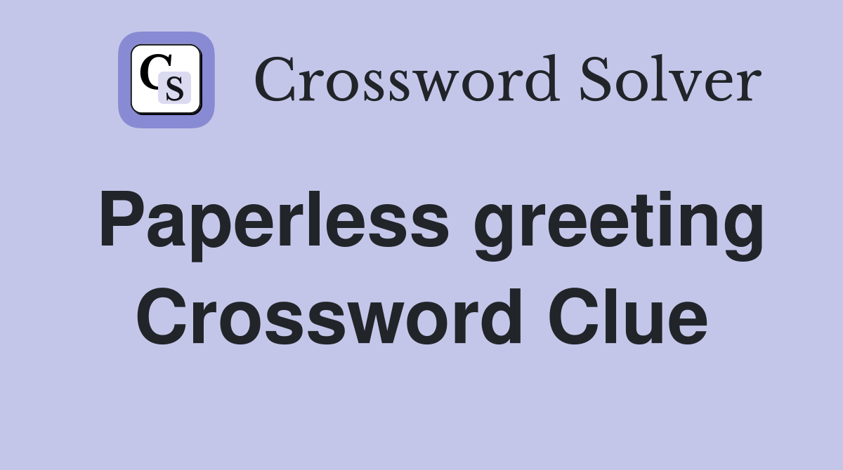 Paperless greeting Crossword Clue