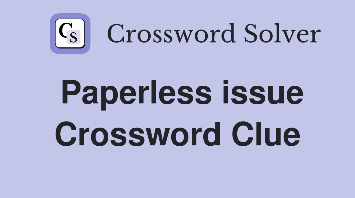 Paperless issue Crossword Clue