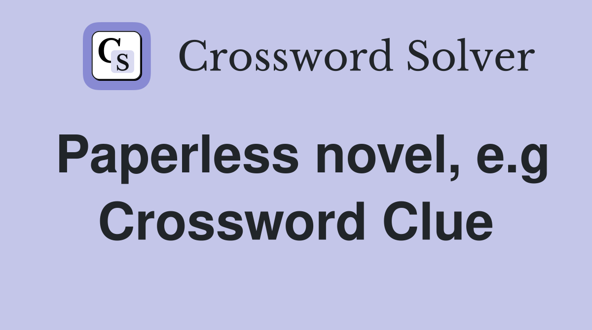 Paperless novel, e.g Crossword Clue