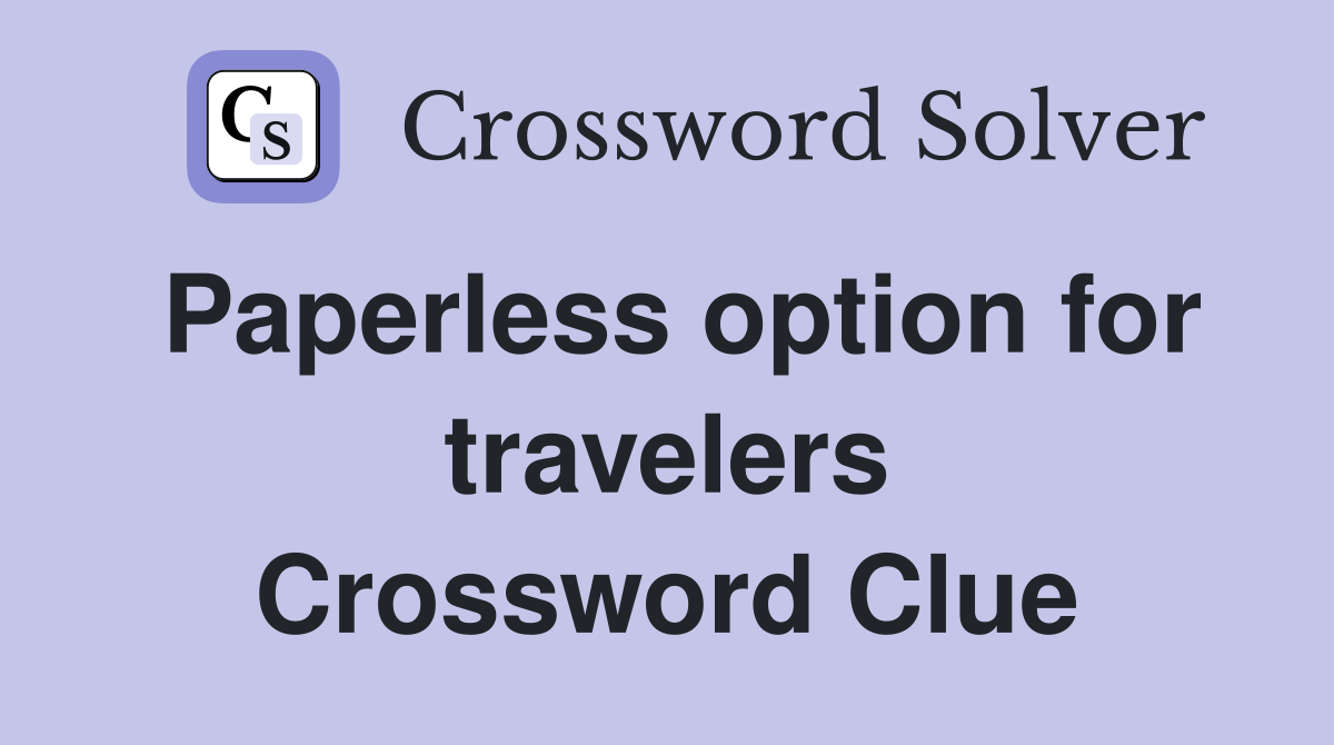 Paperless option for travelers Crossword Clue