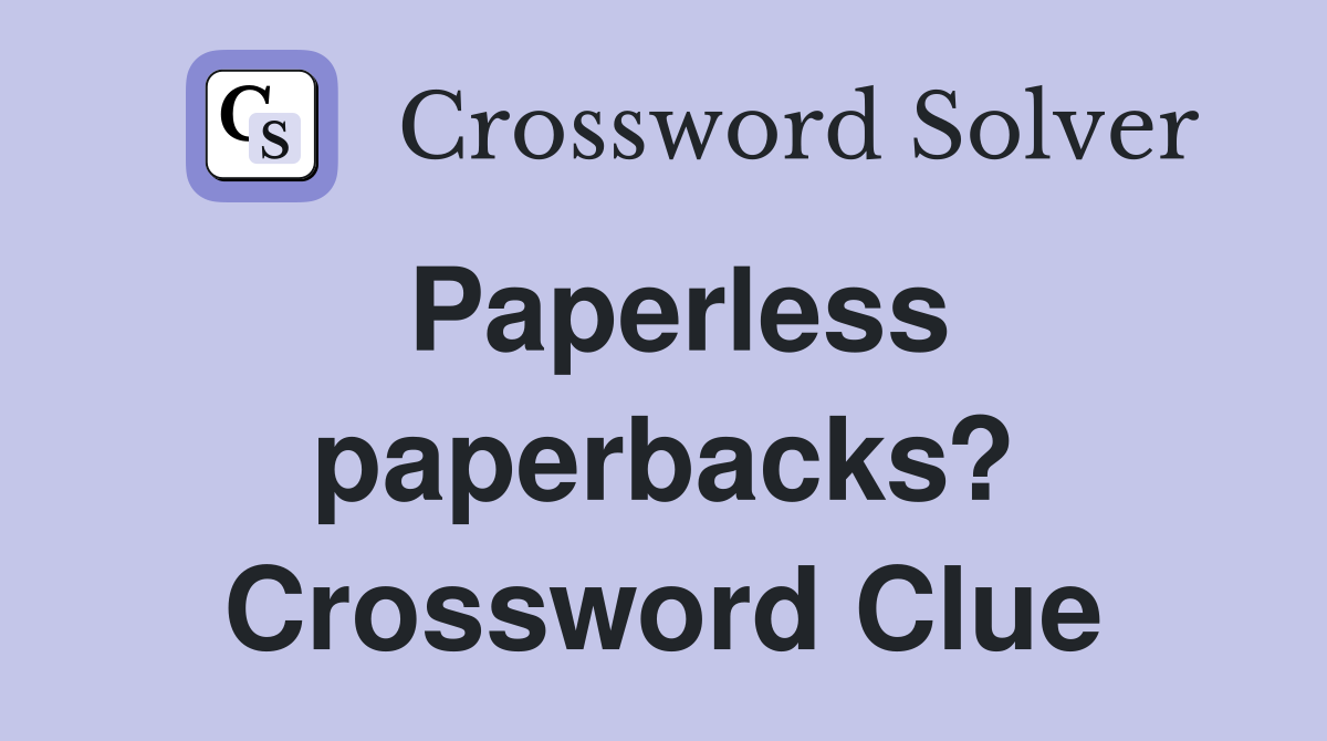 Paperless paperbacks? Crossword Clue