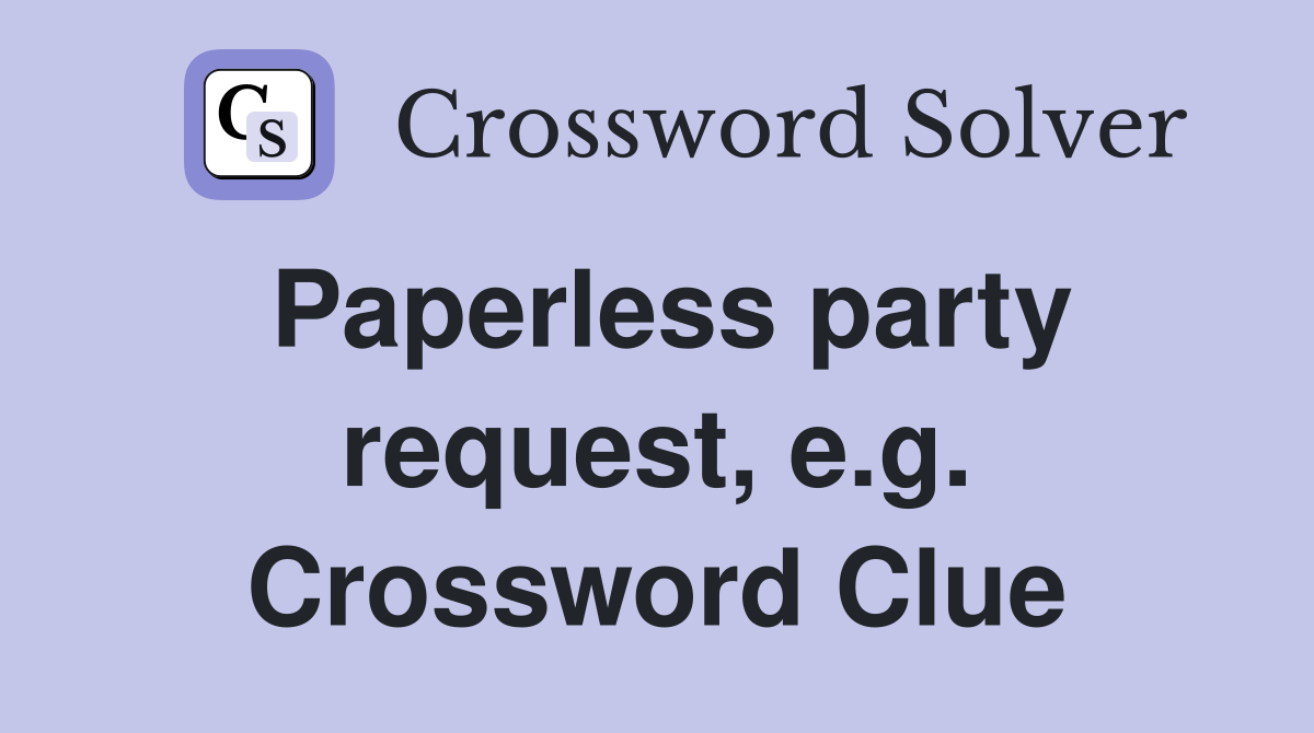 Paperless party request, e.g. Crossword Clue
