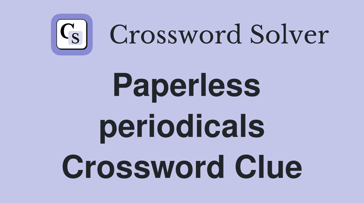 Paperless periodicals Crossword Clue