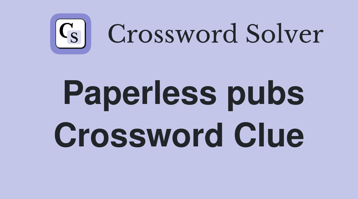 Paperless pubs Crossword Clue