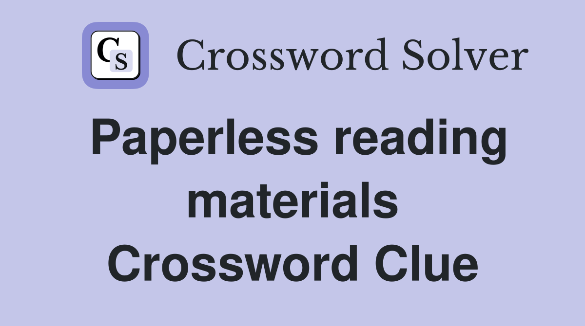 Paperless reading materials Crossword Clue