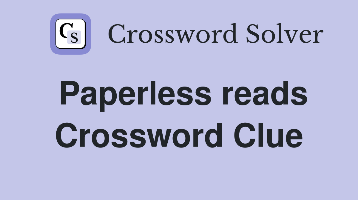 Paperless reads Crossword Clue