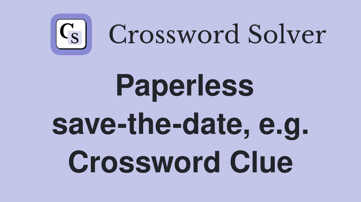 Paperless save-the-date, e.g. Crossword Clue