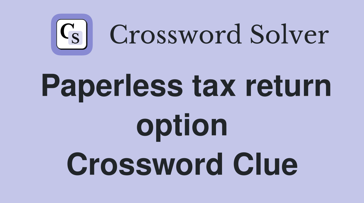 Paperless tax return option Crossword Clue