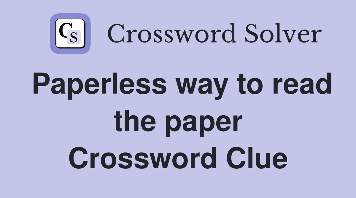Paperless way to read the paper Crossword Clue