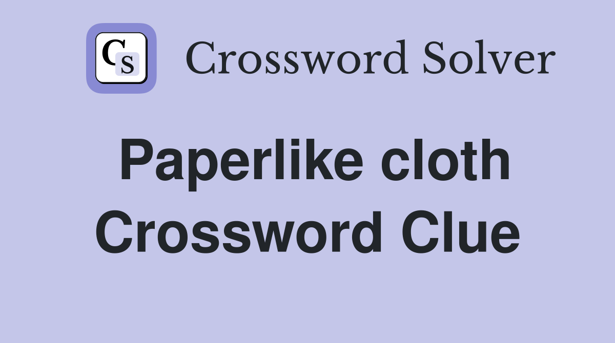Paperlike cloth Crossword Clue
