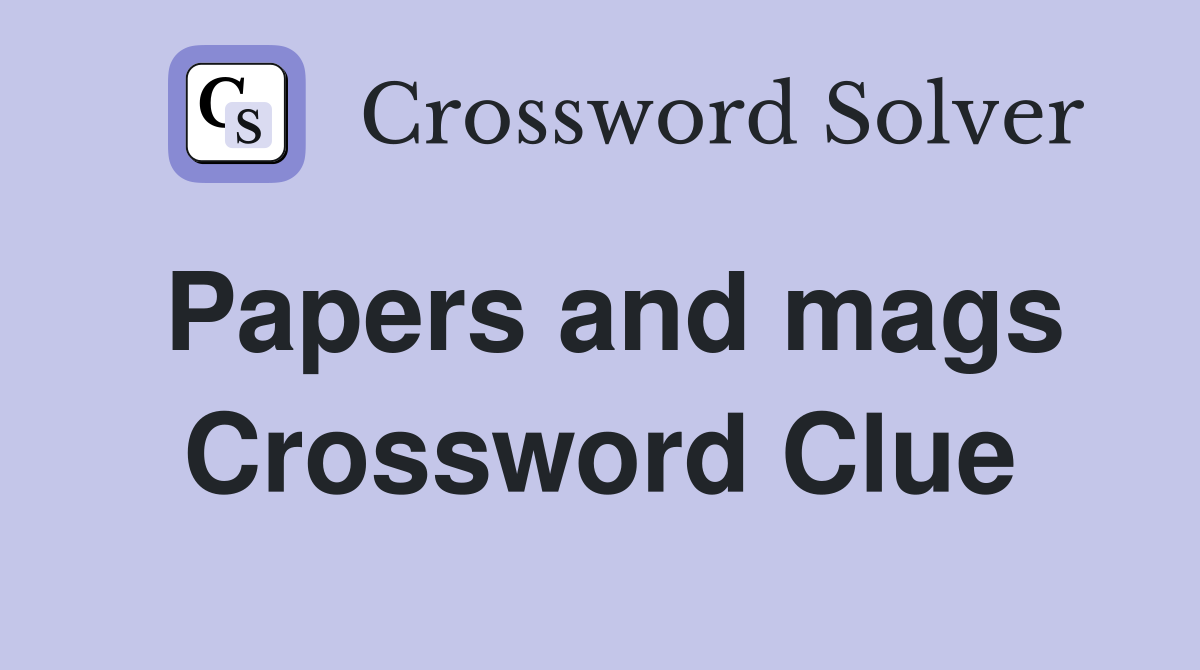 Papers and mags Crossword Clue