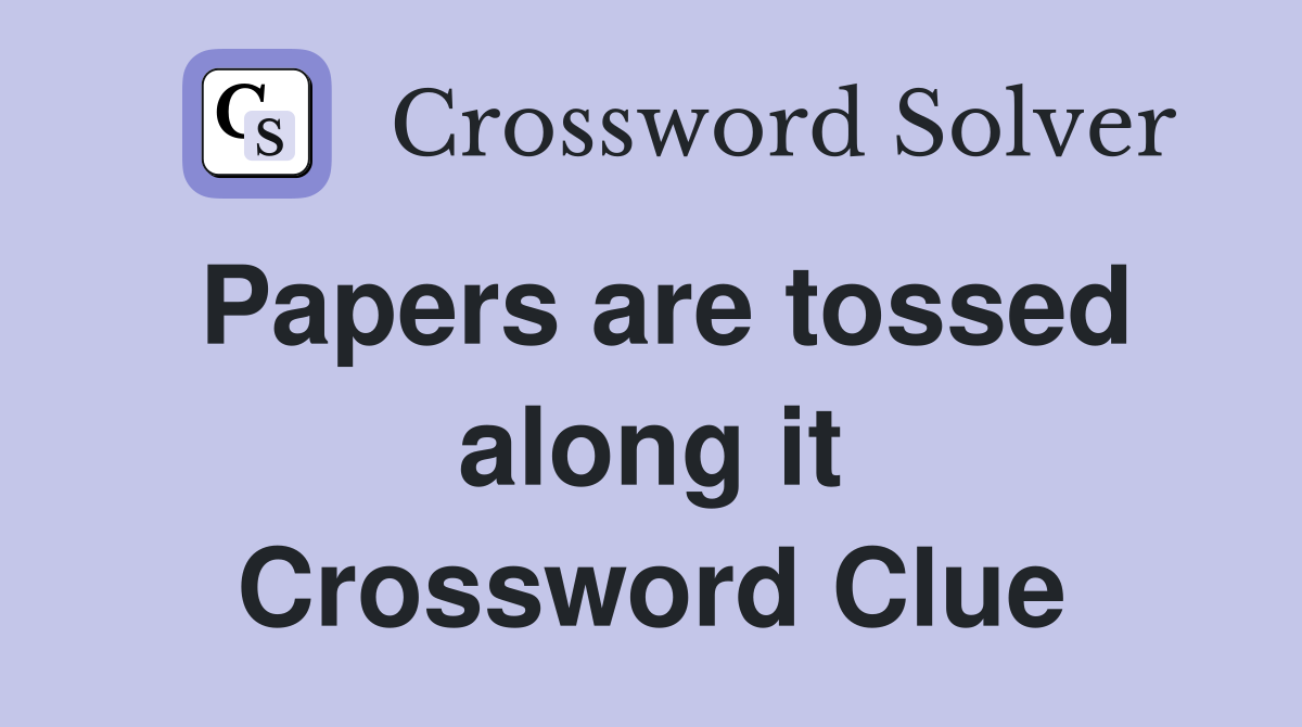 Papers are tossed along it Crossword Clue